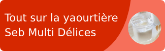 Tout savoir sur la Yaourtière Multi Délices